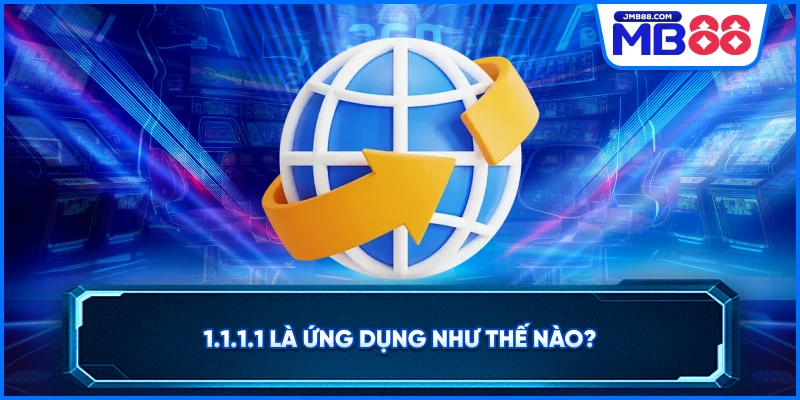 1.1.1.1 là ứng dụng như thế nào?