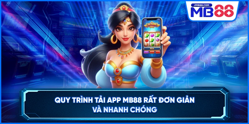 Quy trình tải app mb88 rất đơn giản và nhanh chóng