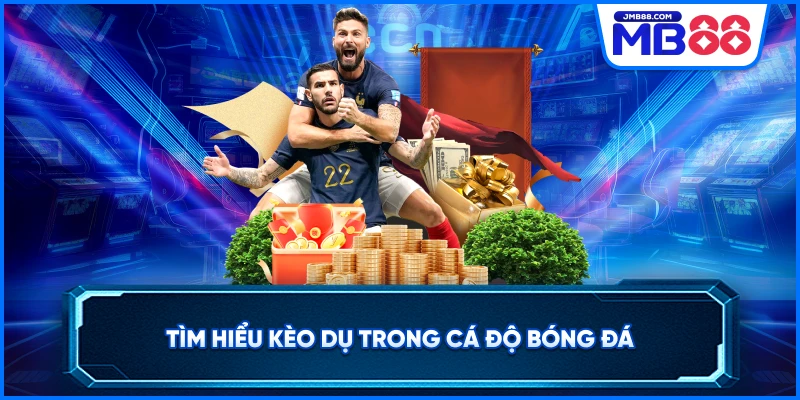 Tìm hiểu kèo dụ trong cá độ bóng đá